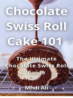 cover image of Chocolate Swiss Roll Cake 101